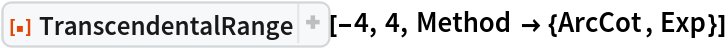 ResourceFunction["TranscendentalRange"][-4, 4, Method -> {ArcCot, Exp}]