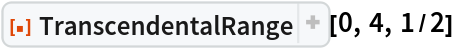 ResourceFunction["TranscendentalRange"][0, 4, 1/2]