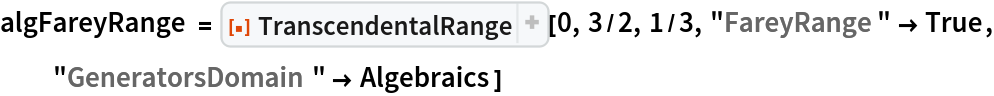 algFareyRange = ResourceFunction["TranscendentalRange"][0, 3/2, 1/3, "FareyRange" -> True, "GeneratorsDomain" -> Algebraics]