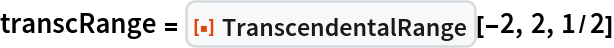 transcRange = ResourceFunction["TranscendentalRange"][-2, 2, 1/2]