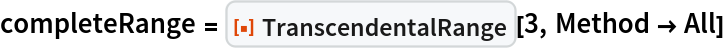 completeRange = ResourceFunction["TranscendentalRange"][3, Method -> All]