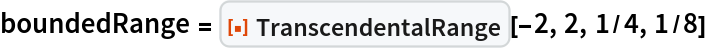 boundedRange = ResourceFunction["TranscendentalRange"][-2, 2, 1/4, 1/8]
