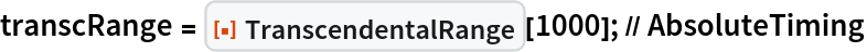 transcRange = ResourceFunction["TranscendentalRange"][1000]; // AbsoluteTiming