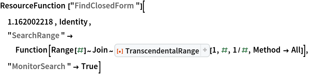 ResourceFunction["FindClosedForm"][
 1.162002218, Identity,
 "SearchRange" -> Function[
   Range[#]~Join~
    ResourceFunction["TranscendentalRange"][1, #, 1/#, Method -> All]],
 "MonitorSearch" -> True]