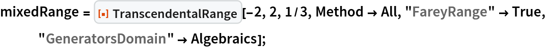 mixedRange = ResourceFunction["TranscendentalRange"][-2, 2, 1/3, Method -> All, "FareyRange" -> True, "GeneratorsDomain" -> Algebraics];