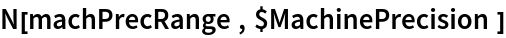 N[machPrecRange, $MachinePrecision]