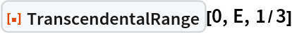 ResourceFunction["TranscendentalRange"][0, E, 1/3]