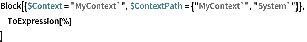 Block[{$Context = "MyContext`", $ContextPath = {"MyContext`", "System`"}},
 ToExpression[%]
 ]