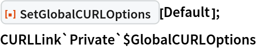 ResourceFunction["SetGlobalCURLOptions"][Default];
CURLLink`Private`$GlobalCURLOptions