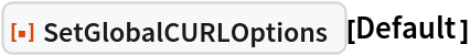 ResourceFunction["SetGlobalCURLOptions"][Default]