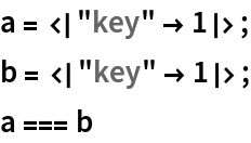 a = <|"key" -> 1|>;
b = <|"key" -> 1|>;
a === b