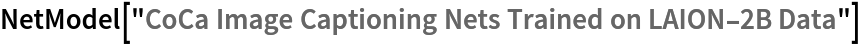 NetModel["CoCa Image Captioning Nets Trained on LAION-2B Data"]