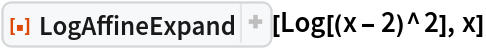 ResourceFunction["LogAffineExpand"][Log[(x - 2)^2], x]