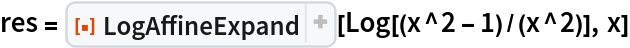 res = ResourceFunction["LogAffineExpand"][Log[(x^2 - 1)/(x^2)], x]