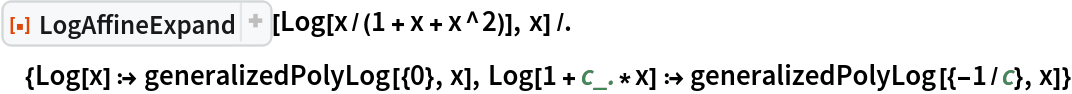ResourceFunction["LogAffineExpand"][Log[x/(1 + x + x^2)], x] /. {Log[x] :> generalizedPolyLog[{0}, x], Log[1 + c_.*x] :> generalizedPolyLog[{-1/c}, x]}