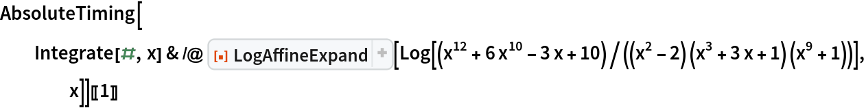 AbsoluteTiming[
  Integrate[#, x] & /@ ResourceFunction["LogAffineExpand"][
    Log[(x^12 + 6 x^10 - 3 x + 10)/((x^2 - 2) (x^3 + 3 x + 1) (x^9 + 1))], x]][[1]]