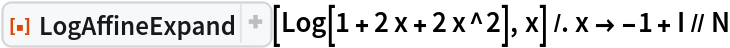 ResourceFunction["LogAffineExpand"][Log[1 + 2 x + 2 x^2], x] /. x -> -1 + I // N