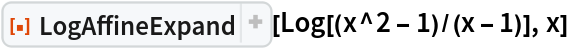 ResourceFunction["LogAffineExpand"][Log[(x^2 - 1)/(x - 1)], x]