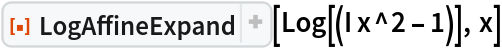 ResourceFunction["LogAffineExpand"][Log[(I x^2 - 1)], x]