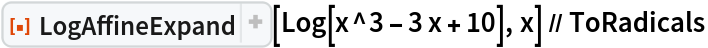 ResourceFunction["LogAffineExpand"][Log[x^3 - 3 x + 10], x] // ToRadicals
