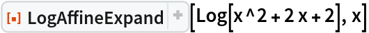 ResourceFunction["LogAffineExpand"][Log[x^2 + 2 x + 2], x]
