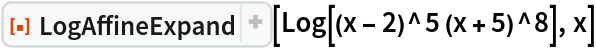 ResourceFunction["LogAffineExpand"][Log[(x - 2)^5 (x + 5)^8], x]