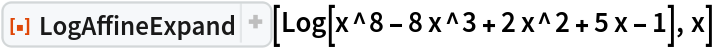 ResourceFunction["LogAffineExpand"][Log[x^8 - 8 x^3 + 2 x^2 + 5 x - 1],
  x]