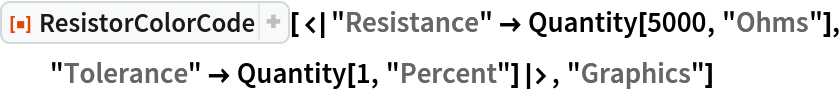 ResourceFunction[
 "ResistorColorCode"][<|"Resistance" -> Quantity[5000, "Ohms"], "Tolerance" -> Quantity[1, "Percent"]|>, "Graphics"]