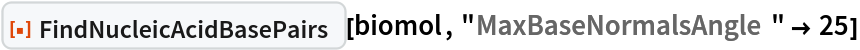 ResourceFunction["FindNucleicAcidBasePairs"][biomol, "MaxBaseNormalsAngle" -> 25]