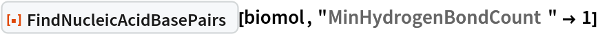 ResourceFunction["FindNucleicAcidBasePairs"][biomol, "MinHydrogenBondCount" -> 1]