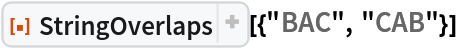 ResourceFunction["StringOverlaps"][{"BAC", "CAB"}]