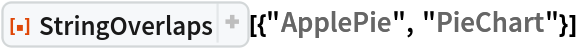 ResourceFunction["StringOverlaps"][{"ApplePie", "PieChart"}]