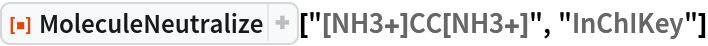 ResourceFunction["MoleculeNeutralize"]["[NH3+]CC[NH3+]", "InChIKey"]