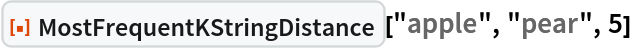 ResourceFunction["MostFrequentKStringDistance"]["apple", "pear", 5]