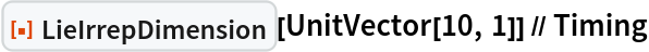 ResourceFunction["LieIrrepDimension"][UnitVector[10, 1]] // Timing