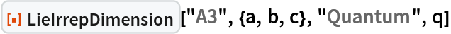 ResourceFunction["LieIrrepDimension"]["A3", {a, b, c}, "Quantum", q]