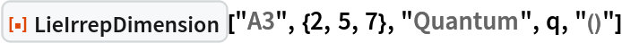 ResourceFunction["LieIrrepDimension"]["A3", {2, 5, 7}, "Quantum", q, "()"]