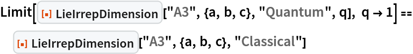 Limit[ResourceFunction["LieIrrepDimension"]["A3", {a, b, c}, "Quantum",
    q], q -> 1] == ResourceFunction["LieIrrepDimension"]["A3", {a, b, c}, "Classical"]