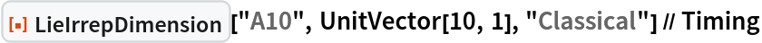 ResourceFunction["LieIrrepDimension"]["A10", UnitVector[10, 1], "Classical"] // Timing