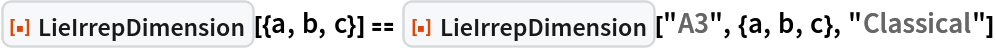 ResourceFunction["LieIrrepDimension"][{a, b, c}] == ResourceFunction["LieIrrepDimension"]["A3", {a, b, c}, "Classical"]