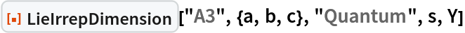 ResourceFunction["LieIrrepDimension"]["A3", {a, b, c}, "Quantum", s,
  Y]
