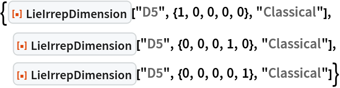 {ResourceFunction["LieIrrepDimension"]["D5", {1, 0, 0, 0, 0}, "Classical"], ResourceFunction["LieIrrepDimension"]["D5", {0, 0, 0, 1, 0}, "Classical"], ResourceFunction["LieIrrepDimension"]["D5", {0, 0, 0, 0, 1}, "Classical"]}
