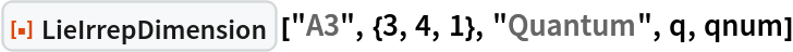 ResourceFunction["LieIrrepDimension", ResourceVersion->"1.0.0"] ["A3", {3, 4, 1}, "Quantum", q, qnum]