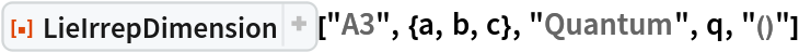 ResourceFunction["LieIrrepDimension"]["A3", {a, b, c}, "Quantum", q, "()"]