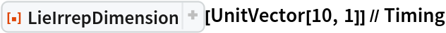 ResourceFunction["LieIrrepDimension"][UnitVector[10, 1]] // Timing