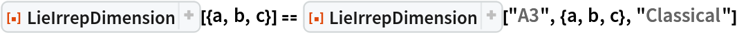 ResourceFunction["LieIrrepDimension"][{a, b, c}] == ResourceFunction["LieIrrepDimension"]["A3", {a, b, c}, "Classical"]