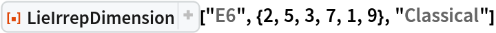 ResourceFunction[
 "LieIrrepDimension"]["E6", {2, 5, 3, 7, 1, 9}, "Classical"]