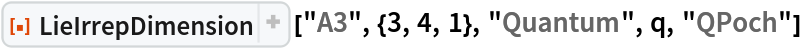 ResourceFunction[
 "LieIrrepDimension"] ["A3", {3, 4, 1}, "Quantum", q, "QPoch"] 