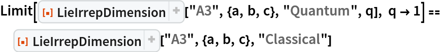 Limit[ResourceFunction["LieIrrepDimension"]["A3", {a, b, c}, "Quantum",
    q], q -> 1] == ResourceFunction["LieIrrepDimension"]["A3", {a, b, c}, "Classical"]
