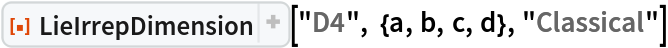 ResourceFunction["LieIrrepDimension"]["D4", {a, b, c, d}, "Classical"]